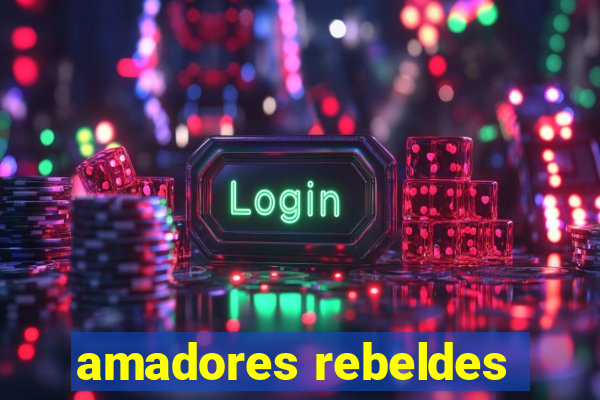 amadores rebeldes